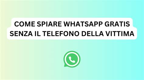 come spiare whatsapp gratis senza il telefono della vittima